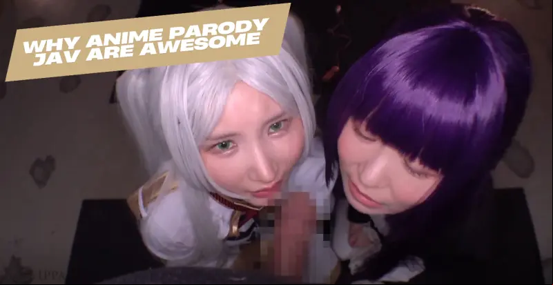 Why Anime Parody JAV Are Awesome